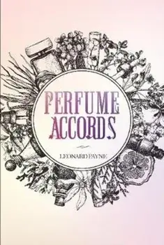 Perfume Accords, Hardcover/Leonard Payne