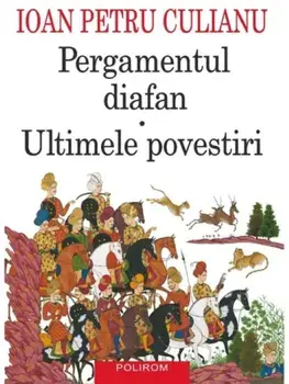 Pergamentul diafan. Ultimele povestiri. Editia a IV-a/Ioan Petru Culianu