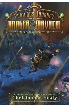 Perilous Journey of Danger and Mayhem #1: A Dastardly Plot - Christopher Healy