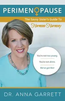 Perimenopause: The Savvy Sister's Guide to Hormone Harmony, Paperback/Dr Anna Garrett