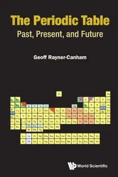 Periodic Table, The: Past, Present, and Future, Paperback/Geoffrey Rayner-Canham