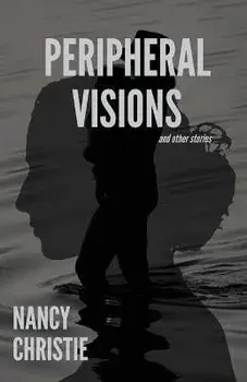Peripheral Visions and Other Stories, Paperback/Nancy Christie