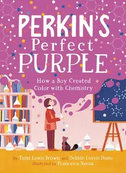 Perkin's Perfect Purple: How a Boy Created Color with Chemistry, Hardcover/Tami Lewis Brown