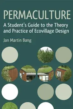 Permaculture. A Student's Guide to the Theory and Practice of Ecovillage Design, Paperback/Jan Martin Bang