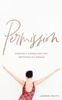 Permission: Personal liberation for switched on women, Paperback/Lauren White