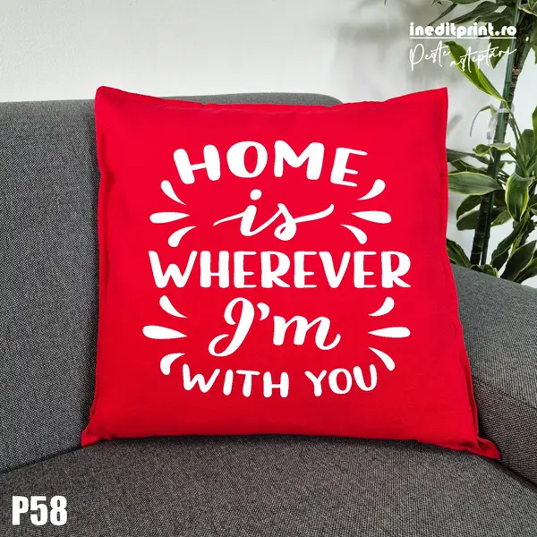 Perna Personalizata Home is wherever I m with you - P58 Rosu