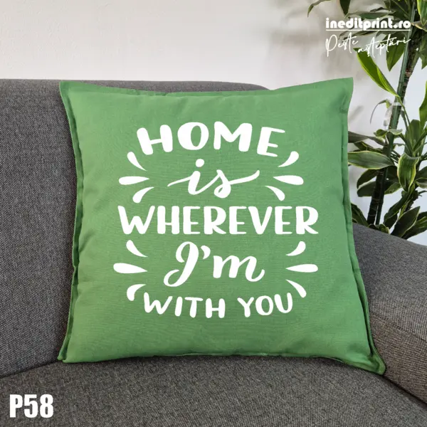 Perna Personalizata Home is wherever I m with you - P58 Verde