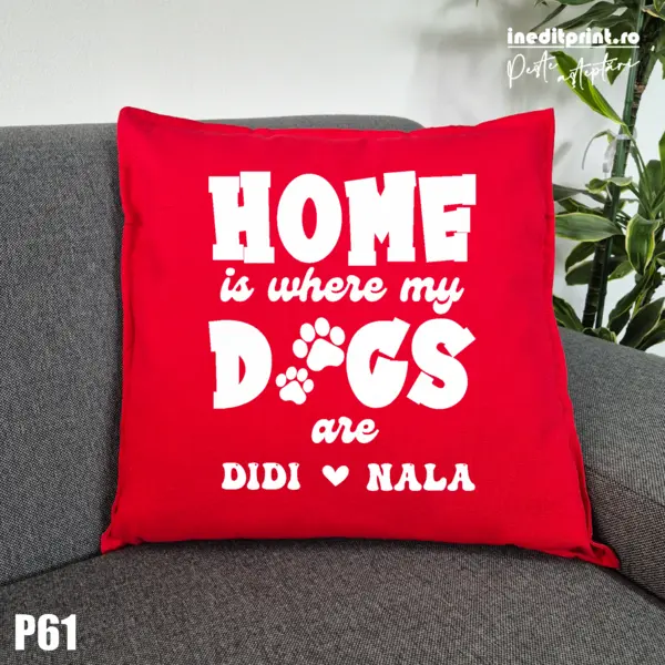Perna Personalizata Home is wherever my dogs are - P61 Rosu