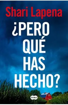 ¿Pero Qué Has Hecho?/ What Have You Done? - Shari Lapena