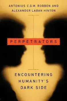 Perpetrators. Encountering Humanity's Dark Side, Paperback/Alexander Laban Hinton