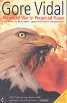 Perpetual War for Perpetual Peace. How We Got to be So Hated, Causes of Conflict in the Last Empire, Paperback/Gore Vidal