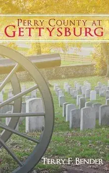 Perry County at Gettysburg, Hardcover/Terry F. Bender