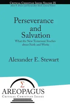 Perseverance and Salvation: What the New Testament Teaches about Faith and Works, Paperback/Alexander E. Stewart