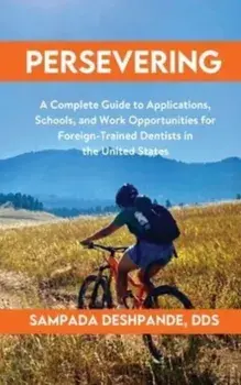 Persevering: A Complete Guide to Applications, Schools, and Work Opportunities for Foreign-Trained Dentists in the United States, Hardcover/Sampada Deshpande