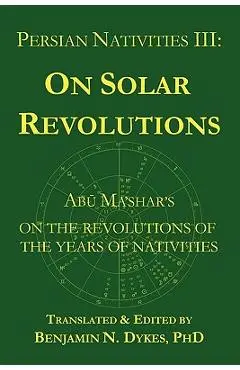 Persian Nativities III: Abu Ma'shar on Solar Revolutions - Abu Ma'shar