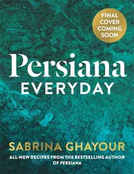 Persiana Everyday. THE SUNDAY TIMES BESTSELLER, Hardback/Sabrina Ghayour