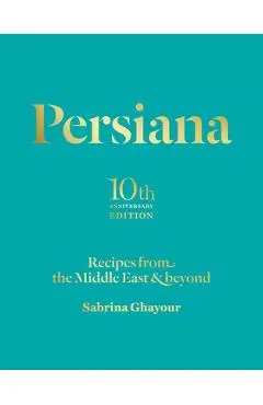 Persiana: Recipes from the Middle East & Beyond - Sabrina Ghayour