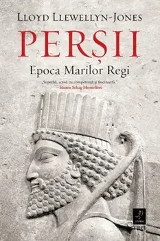 Persii. Epoca Marilor Regi/Lloyd Llewellyn-Jones