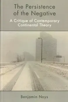 Persistence of the Negative. A Critique of Contemporary Continental Theory, Paperback/Benjamin Noys