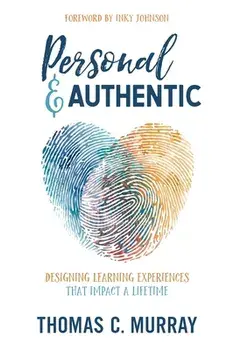 Personal & Authentic: Designing Learning Experiences That Impact a Lifetime, Paperback/Thomas C. Murray