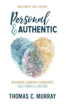 Personal & Authentic: Designing Learning Experiences That Impact a Lifetime, Hardcover/Thomas C. Murray