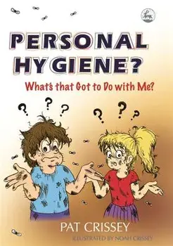 Personal Hygiene? What's That Got to Do, Paperback/Pat Crissey