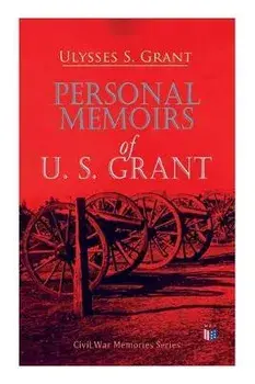 Personal Memoirs of U. S. Grant: Civil War Memories Series, Paperback/Ulysses S. Grant