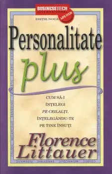 Personalitate Plus. Cum sa-i intelegi pe ceilalti intelegandu-te pe tine insuti/Florence Littauer