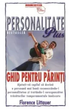 Personalitate Plus. Ghid pentru parinti/Florance Littauer