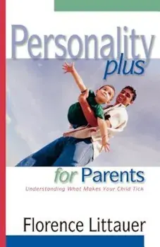 Personality Plus for Parents: Understanding What Makes Your Child Tick, Paperback/Florence Littauer