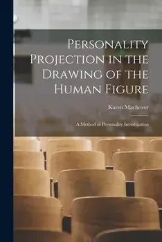 Personality Projection in the Drawing of the Human Figure: a Method of Personality Investigation, Paperback/Karen 1902- Machover