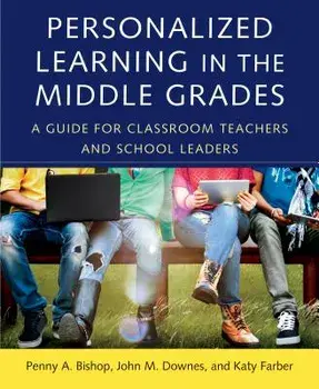 Personalized Learning in the Middle Grades: A Guide for Classroom Teachers and School Leaders, Paperback/Penny a. Bishop
