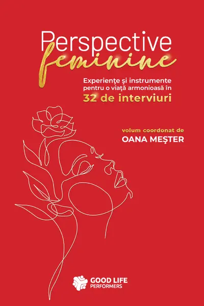 Perspective feminine : experienţe şi instrumente pentru o viaţănarmonioasă în 32 de interviuri