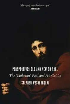 Perspectives Old and New on Paul: The 'Lutheran' Paul and His Critics, Paperback/Stephen Westerholm