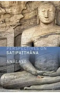 Perspectives on Satipatthana - Bhikkhu Analayo