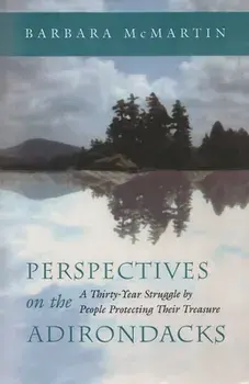 Perspectives on the Adirondacks: A Thirty-Year Struggle by People Protecting Their Treasure, Paperback/Barbara McMartin