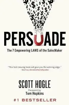 Persuade: The 7 Empowering Laws of the Salesmaker, Paperback/Scott Hogle