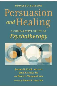 Persuasion and Healing: A Comparative Study of Psychotherapy - Jerome D. Frank