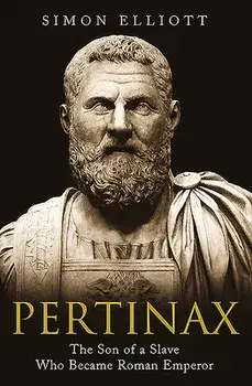 Pertinax: The Son of a Slave Who Became Roman Emperor, Hardcover/Simon Elliott