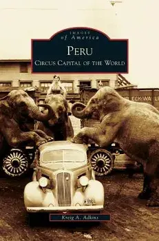 Peru: Circus Capital of the World, Hardcover/Kreig A. Adkins