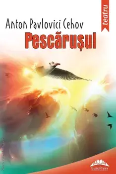 Pescarusul/Anton Pavlovici Cehov