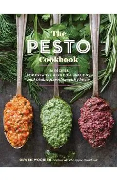 Pesto Cookbook: 116 Recipes for Creative Herb Combinations a - Olwen Woodier