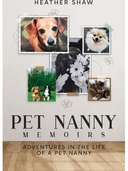 Pet Nanny Memoirs: Adventures in the Life of a Pet Nanny, Paperback/Heather Shaw