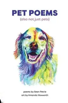 Pet Poems (also not just pets), Paperback/Sean Petrie