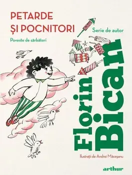 Petarde si pocnitori. Poveste de sarbatori/Florin Bican