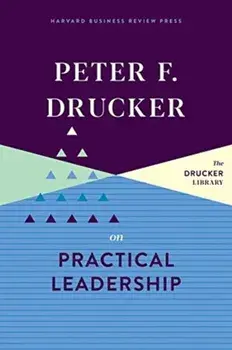 Peter F. Drucker on Practical Leadership, Hardback/Peter F. Drucker