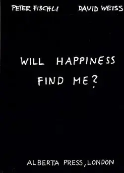 Peter Fischli & David Weiss: Will Happiness Find Me?, Paperback/Peter Fischli