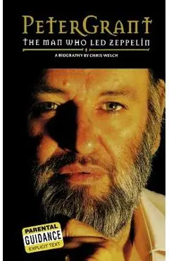 Peter Grant: The Man Who Led Zeppelin - Chris Welch