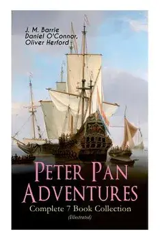 Peter Pan Adventures - Complete 7 Book Collection (Illustrated), Paperback/James Matthew Barrie