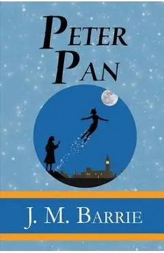 Peter Pan - the Original 1911 Classic (Illustrated) (Reader's Library Classics) - James Matthew Barrie